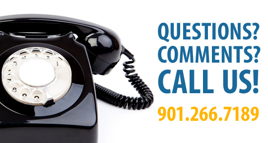 Questions? Comments? Call Us! 901.266.7189